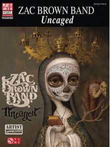 Zac Brown Band: Uncaged (Play It Like It Is Guitar) - Zac Band Brown