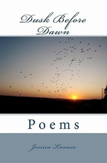 Dusk Before Dawn: Poems - Jessica Knauss