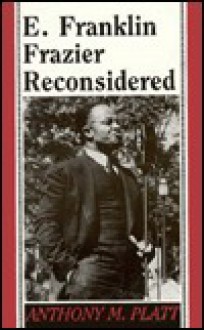 E. Franklin Frazier Reconsidered - Anthony M. Platt