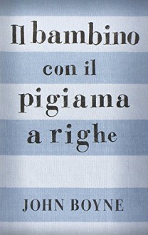 Il bambino con il pigiama a righe - John Boyne, P. Rossi