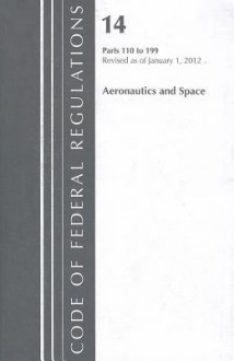 Code of Federal Regulations, Title 14: Parts 110-199 (Aeronautics and Space) Federal Aviation Administration: Revised 1/12 - National Aeronautics And Space Administr