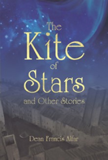 The Kite of Stars and Other Stories - Dean Francis Alfar