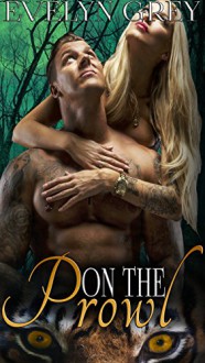 On The Prowl (A Steamy MMF Paranormal Tiger Shifter Menage Romance) - Evelyn Grey