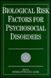 Biological Risk Factors for Psychosocial Disorders - Michael Rutter, Paul Casaer