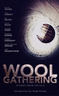 WOOL Gathering: (A Charity Anthology) - WJ Davies, Ann Christy, Will Swardstrom, David Adams, Carol Davis, Logan Thomas Snider, Thomas Robins, Fredric Shernoff, Lyndon Perry