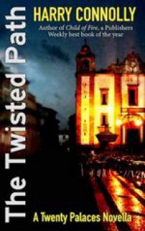 The Twisted Path: A Twenty Palaces Novella - Harry Connolly