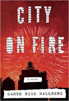 City on Fire: A novel - Garth Risk Hallberg