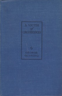 A Victim Of Circumstances, And Other Stories - George R. Gissing