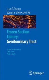 Frozen Section Library: Genitourinary Tract - Luan D. Truong, Steven S. Shen, Jae Y. Ro, Philip T. Cagle