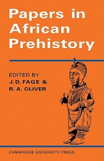 Papers in African Prehistory - J.D. Fage, R.A. Oliver