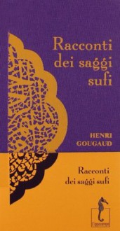 Racconti dei saggi sufi - Henri Gougaud, Fabrizio Ascari