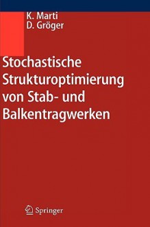 Stochastische Strukturoptimierung Von Stab- Und Balkentragwerken - Kurt Marti, Detlef Gröger