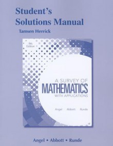 Student Solutions Manual for A Survey of Mathematics with Applications - Allen Angel (Kelly), Christine Abbott, Dennis Runde