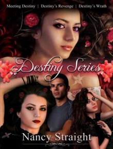 The Destiny Series (Books 1-3 Meeting Destiny, Destiny's Revenge and Destiny's Wrath) - Nancy Straight, Linda Brant