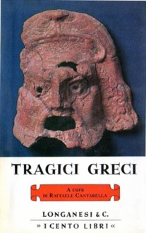 Tragici greci - Raffaele Cantarella