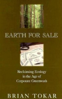 Earth for Sale: Reclaiming Ecology in the Age of Corporate Greenwash - Brian Tokar