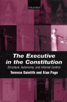 The Executive in the Constitution: Structure, Autonomy, and Internal Control - Terence Daintith, Alan Page