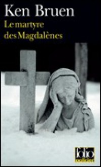 Le Martyre Des Magdalènes - Ken Bruen, Pierre Bondil