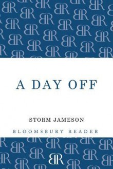 A Day Off. by Storm Jameson - Storm Jameson