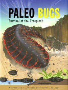 Paleo Bugs: Survival of the Creepiest - Timothy J. Bradley