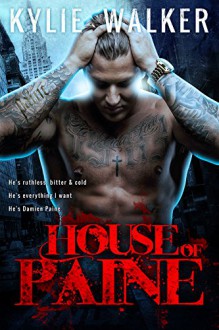 House of Paine: A Bad Boy Romance Novel - Kylie Walker