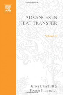 ADVANCES IN HEAT TRANSFER VOLUME 10, Volume 10 (v. 10) - Author Unknown