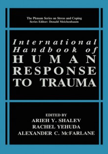 International Handbook of Human Response to Trauma (Springer Series on Stress and Coping) - Alexander C. McFarlane, A.Y. Shalev