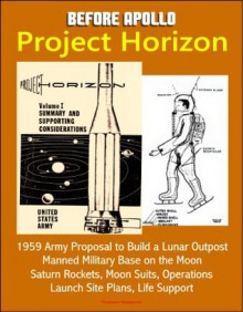 Before Apollo: Project Horizon - 1959 Army Proposal to Build a Lunar Outpost, Manned Military Base on the Moon, Saturn Rockets, Moon Suits, Operations, Launch Site Plans, Life Support - U.S. Government, U.S. Military, U.S. Army, World Spaceflight News