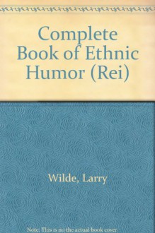 Complete Book of Ethnic Humor (Rei) - Larry Wilde