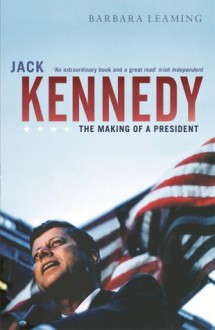 Jack Kennedy: The making of a president - Barbara Leaming