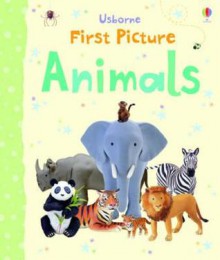 First Picture Animals - Felicity Brooks