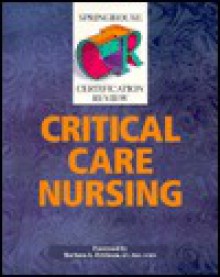 Springhouse Certification Review: Critical Care Nursing - Springhouse Corporation