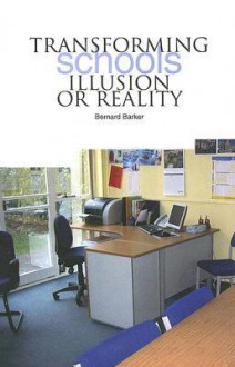 Transforming Schools: Illusion or Reality - Bernard Barker