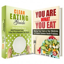 You Are What You Eat Box Set: Simple Ways to Avoid Processed Foods and Make Your Food as Your Medicine (Clean Eating & Food Medicine) - Suzanne Hubbard, Naomi Rowe