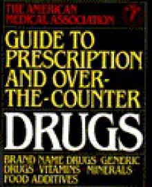 American Medical Association Guide to Prescription and Over-the-Counter Drugs - American Medical Association