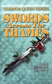 Swords Across the Thames - Haley Elizabeth Garwood