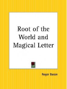 Root of the World and the Magical Letter - Roger Bacon