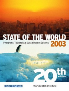 State of the World 2003: Progress Towards a Sustainable Society - Worldwatch Institute, Chris Bright