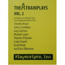 theAtrainplays, Vol. 2 - Craig Pospisil, Timothy Braun, Debra Castellano, Gary Garrison, Michael Lazan, David Riedy, Erica Silberman, Stephen O'Rourke