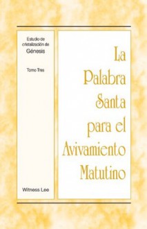 La Palabra Santa para el Avivamiento Matutino - Estudio de cristalización de Génesis Tomo 3 - Witness Lee