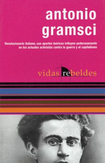 Antonio Gramsci: Vidas Rebeldes (Rebel Lives) - Antonio Gramsci, Néstor Kohan