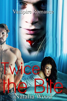 ROMANCE: PARANORMAL ROMANCE: Twice the Bite (Paranormal MMF Bisexual Menage Romance) (New Adult Shifter Romance Short Stories) - Natalia Wood