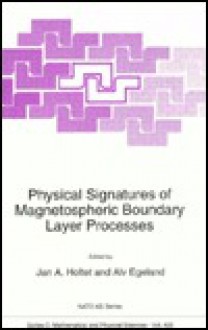 Physical Signatures of Magnetospheric Boundary Layer Processes (Nato Science Series C: (closed)) - J.A. Holtet, A. Egeland