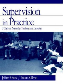 Supervision in Practice: Three Steps to Improving Teaching and Learning - Jeffrey G. Glanz, Susan S. Sullivan