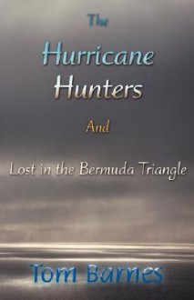 The Hurricane Hunters and Lost in the Bermuda Triangle - Tom Barnes