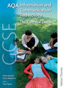 Aqa Gcse Information And Communication Technology Essentials: Handbook - Diane Spencer, Peter Sykes, Flora Heathcote