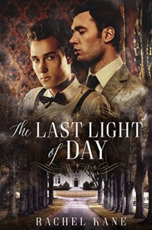 The Last Light of Day: A Gay Gothic Romance - Rachel Kane