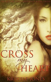 Cross My Heart (The Red Sector Chronicles) - Krystle Jones