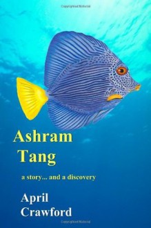 Ashram Tang: A Story... and a Discovery - April Crawford, Dee Crawford, Allen Crawford