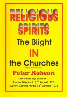 Religious Spirits: The Blight in the Churches - Peter Hobson